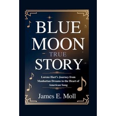 (영문도서)Blue Moon True story: Lorenz Hart's Journey from Manhattan Dreams to the Heart o... Paperback, Independently Published, English, 9798292840237