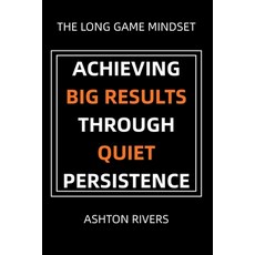 (영문도서)The Long Game Mindset: Achieving Big Results Through Quiet Persistence Paperback, English, 9798278320975, Independently Published