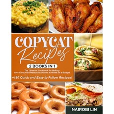 Copycat Recipes: 2 BOOKS IN 1: The Ultimate Cookbook for Making Your Favourite Restaurant Dishes at ... Paperback, Independently Published