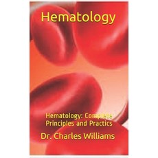 Hematology: Hematology: Complete Principles and Practics Paperback, Independently Published