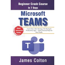 (영문도서)Microsoft Teams in 7 Days: Beginner Crash Course: Learn Chat Calls Meetings F... Paperback, Independently Published, English, 9798268807400