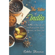 The Bites of India: Add Spice to Your Life with 200 Recipes of Indian Snacks Appetizers and Street... Paperback, Independently Published