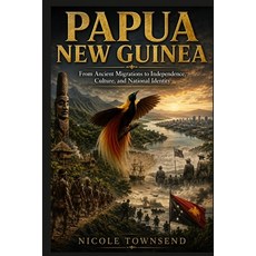 (영문도서)Papua New Guinea: From Ancient Migrations to Independence Culture and National... Paperback, Independently Published, English, 9798199759809