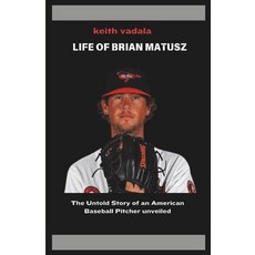 (영문도서) The Life of Brian Matusz: The Untold Story of an American Baseball Pitcher unve... Paperback, Independently Published, English, 9798306419930