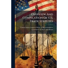 (영문도서)Overview And Compilation Of U.S. Trade Statutes Paperback, Hutson Street Press, English, 9781024288094