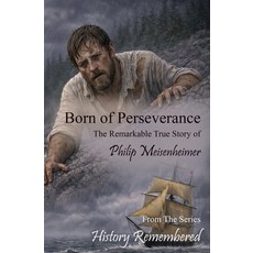 (영문도서)Born of Perseverance: The Remarkable True Story of Philip Meisenheimer Paperback, Independently Published, English, 9798241136282
