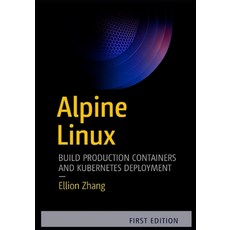 (영문도서)Alpine Linux: BUILD PRODUCTION CONTAINERS AND KUBERNETES: Hands-On Projects for... Paperback, Independently Published, English, 9798273661486