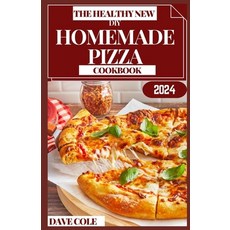 (영문도서) The Healthy New DIY Homemade Pizza Cookbook: Dough Sause Delight: Mastering Homemade Pizza ... Paperback, Independently Published, English, 9798872330585