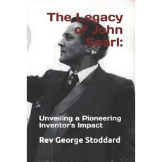(영문도서) The Legacy of John Searl: : Unveiling a Pioneering Inventor's Impact Paperback, Independently Published, English, 9798326929402