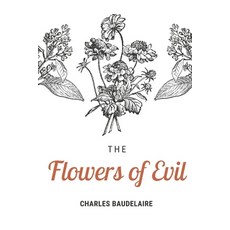 The Flowers of Evil: a volume of French poetry by Charles Baudelaire. First published in 1857 it wa... Paperback, Independently Published