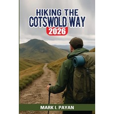 (영문도서)Hiking the Cotswold Way 2026: A Practical Step-by-Step Guide to Planning Walkin... Paperback, Independently Published, English, 9798259377875 Independently Published, English, 9798259377875