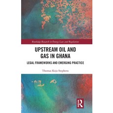 (영문도서) Upstream Oil and Gas in Ghana: Legal Frameworks and Emerging Practice Hardcover, Routledge, English, 9781032462677