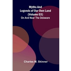(영문도서)Myths and Legends of Our Own Land - Volume 03: on and near the Delaware Paperback, Alpha Edition, English, 9789374591543 Alpha Edition, English, 9789374591543