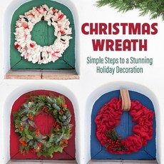 (영문도서)Christmas Wreath: Simple Steps to a Stunning Holiday Decoration Paperback, Independently Published, English, 9798269923468