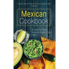 (영문도서) Mexican Cookbook: A Book About Mexican Food in English with Pictures of Each Recipe. 40 Step-... Hardcover, John Dias Smith, 9789998798496
