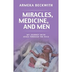 (영문도서)Miracles Medicine and Men: My Journey With Jesus Through The NICU Paperback, WestBow Press, English, 9798385051250