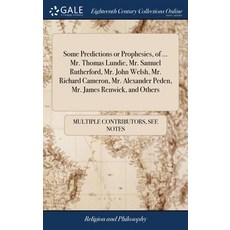 (영문도서) Some Predictions or Prophesies of ... Mr. Thomas Lundie Mr. Samuel Rutherford Mr. John Wel... Hardcover, Gale Ecco, Print Editions, English, 9781385875834