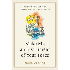 (영문도서)Make Me an Instrument of Your Peace: Becoming More Like Jesus Through the Prayer... Paperback, NavPress Publishing Group, English, 9798898020170