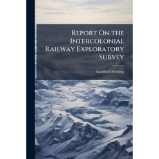 (영문도서)Report On the Intercolonial Railway Exploratory Survey: Made Under Instructions... Paperback, Nabu Press, English, 9781144217691