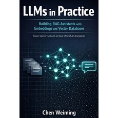 (영문도서)LLMs in Practice: Building RAG Assistants with Embeddings and Vector Databases:... Paperback, Independently Published, English, 9798261786542