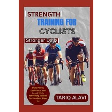 (영문도서)Strength Training for Cyclists: Build Power Endurance and Speed While Preventi... Paperback, Independently Published, English, 9798267270274