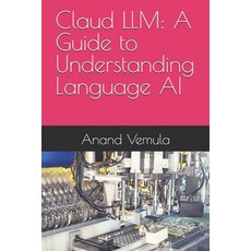 (영문도서) Claud LLM: A Guide to Understanding Language AI Paperback, Independently Published, English, 9798328361439