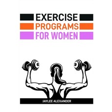 (영문도서) Exercise Programs for Women: Empowering Women Through Fitness (2024 Guide for B... Paperback, Jaylee Alexander, English, 9783689440763