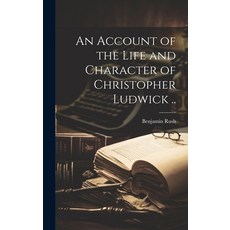 (영문도서) An Account of the Life and Character of Christopher Ludwick .. Hardcover, Legare Street Press, English, 9781020776267