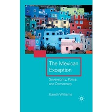 The Mexican Exception: Sovereignty Police and Democracy Paperback, Palgrave MacMillan