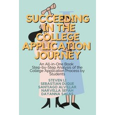 Succeeding in the College Application Journey: An All-in-One: Step-by-Step Analysis of the College A... Paperback, Independently Published