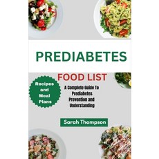 (영문도서) Prediabetes Food List: A Complete Guide to Prediabetes Prevention and Understanding Paperback, Independently Published, English, 9798859450282