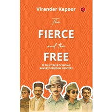 (영문도서)The Fierce and the Free: 25 True Tales of India's Boldest Freedom Fighters Paperback, Rupa Publications India Pvt..., English, 9789370036000