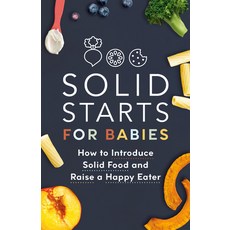 (영문도서)Solid Starts for Babies: How to Introduce Solid Food and Raise a Happy Eater Paperback, Crown Publishing Group (NY), English, 9780593735435 Crown Publishing Group (NY), English, 9780593735435