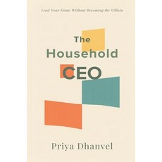 (영문도서)The Household CEO: Lead Your Home Without Becoming the Villain: Run family syste... Paperback, Mindful Pages, English, 9789377786229