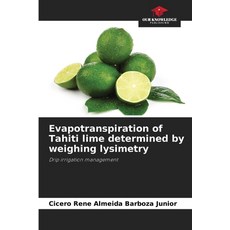 (영문도서)Evapotranspiration of Tahiti lime determined by weighing lysimetry Paperback, Our Knowledge Publishing, English, 9786208840976