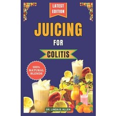 (영문도서) Juicing for Colitis: 40 Essential and Easy-to-Make Nutrient-Rich Juice Blends for Crohn's IB... Paperback, Independently Published, English, 9798877129672
