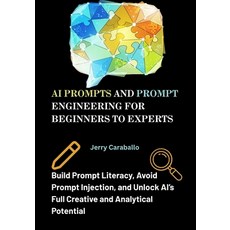 (영문도서)AI Prompts and Prompt Engineering for Beginners to Experts: Build Prompt Literac... Paperback, Independently Published, English, 9798262171569