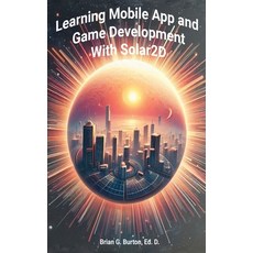 (영문도서)Learning Mobile App and Game Development with Solar2D Hardcover, Burtons Media Group, English, 9781937336264