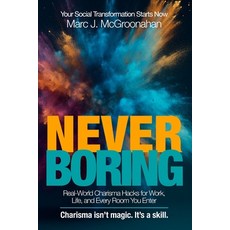 (영문도서)Never Boring: Real-World Charisma Hacks for Work Life and Every Room You Enter Paperback, Independently Published, English, 9798287175795
