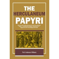 (영문도서) The Herculaneum Papyri: Unveiling the Hidden Treasures of a Bygone Era for Knowledge and Profit Paperback, Independently Published, English, 9798867727635