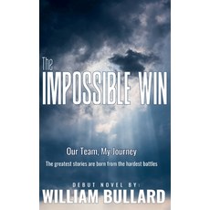 (영문도서)The Impossible Win: Our Team My Journey Hardcover, Powerful Truth Publishing, English, 9798349636981
