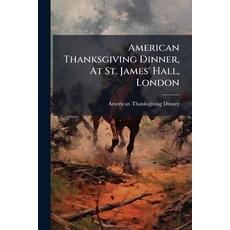 (英文圖書)American Thanksgiving Dinner At St. James' Hall London: Thursday November 26t... 平裝版, Nabu Press, English