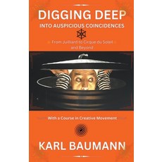 (영문도서) Digging Deep Into Auspicious Coincidences Paperback, Karl Baumann, English, 9798215282113