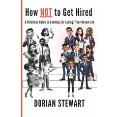 (영문도서)How NOT to Get Hired: A Hilarious Guide to Landing (or Losing) Your Dream Job Paperback, Independently Published, English, 9798281095044