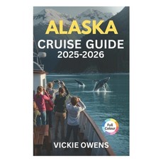 (영문도서)Alaska Cruise Guide 2025-2026: Cruise Lines Ports of Call Excursions Itinerar... Paperback, Independently Published, English, 9798263432904