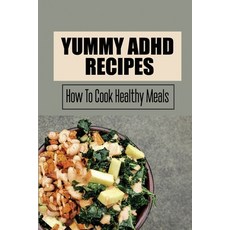 (영문도서) Yummy ADHD Recipes: How To Cook Healthy Meals Paperback, Independently Published, English, 9798418587268