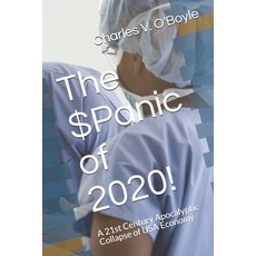 The $Panic of 2020!: A 21st Century Apocalyptic Collapse of USA Economy Paperback, Independently Published