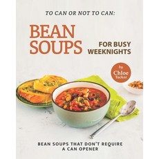 (영문도서) To Can or Not to Can: Bean Soups for Busy Weeknights: Bean Soups that Don't Require a Can Opener Paperback, Independently Published, English, 9798471035515