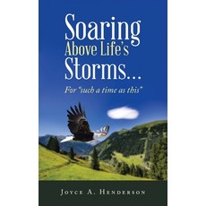 (영문도서)Soaring Above Life's Storms...: For "such a time as this" Paperback, Authorhouse, English, 9798823059541