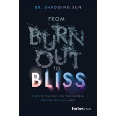 (영문도서)From Burnout to Bliss: Dissolve Your Ego Fuel Your Success and Find True Fulfi... Hardcover, Forbes Books, English, 9798887507668